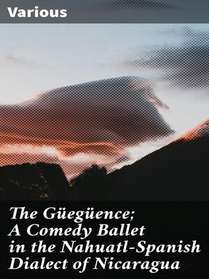 cover image of The Güegüence; a Comedy Ballet in the Nahuatl-Spanish Dialect of Nicaragua